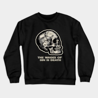 The Wages of Sin is Death - Skull Design from Romans 6:23 Crewneck Sweatshirt